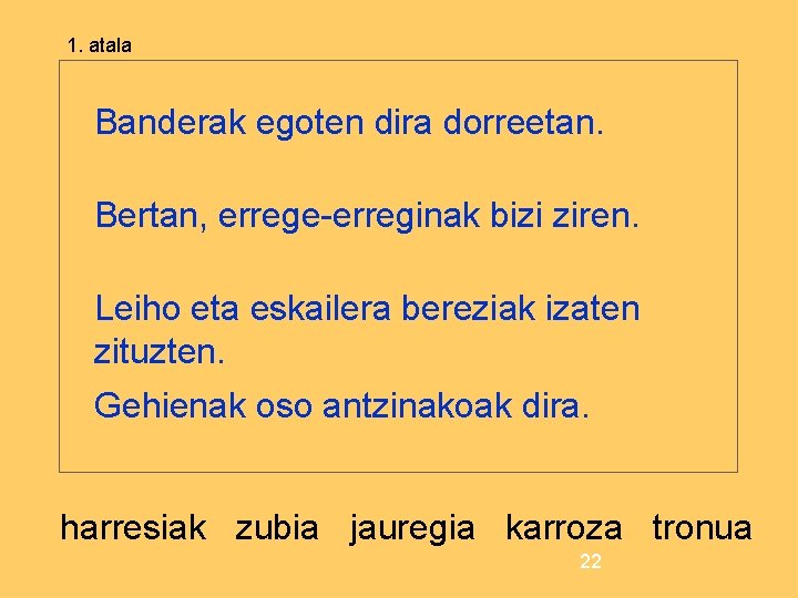 1. atala Banderak egoten dira dorreetan. Bertan, errege-erreginak bizi ziren. Leiho eta eskailera bereziak