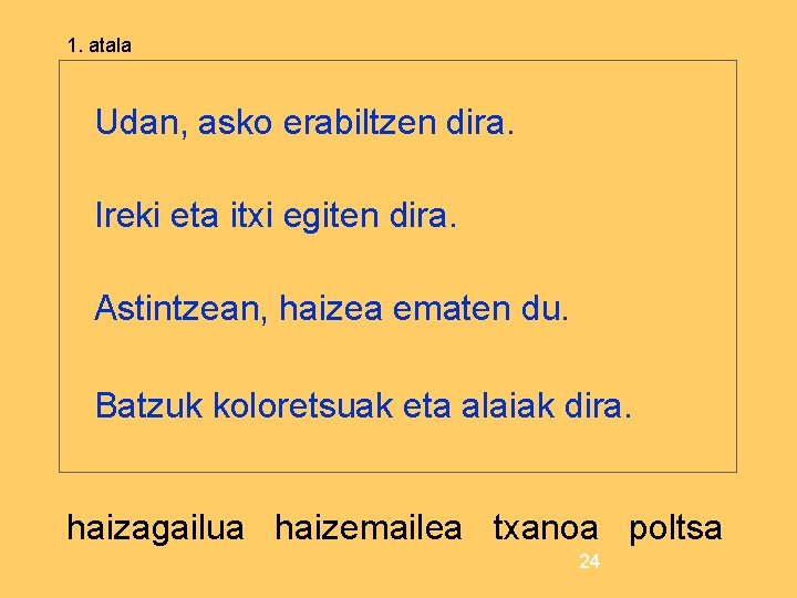 1. atala Udan, asko erabiltzen dira. Ireki eta itxi egiten dira. Astintzean, haizea ematen