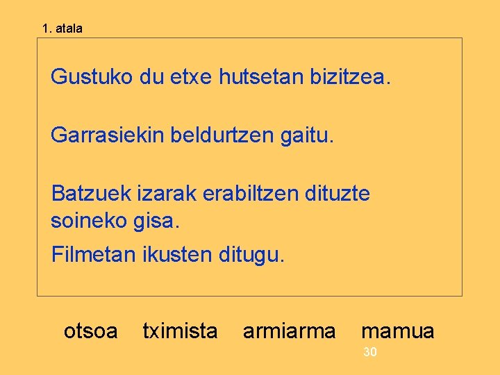 1. atala Gustuko du etxe hutsetan bizitzea. Garrasiekin beldurtzen gaitu. Batzuek izarak erabiltzen dituzte