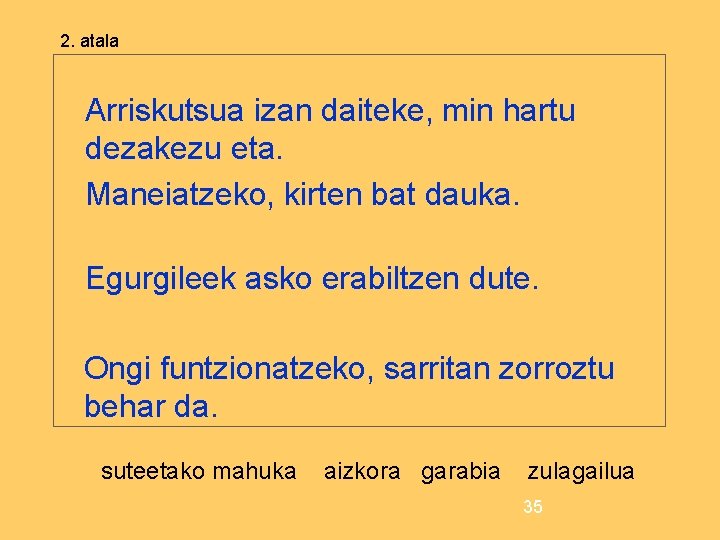 2. atala Arriskutsua izan daiteke, min hartu dezakezu eta. Maneiatzeko, kirten bat dauka. Egurgileek