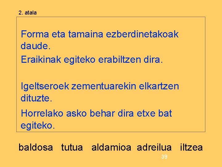 2. atala Forma eta tamaina ezberdinetakoak daude. Eraikinak egiteko erabiltzen dira. Igeltseroek zementuarekin elkartzen