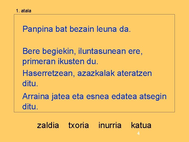 1. atala Panpina bat bezain leuna da. Bere begiekin, iluntasunean ere, primeran ikusten du.