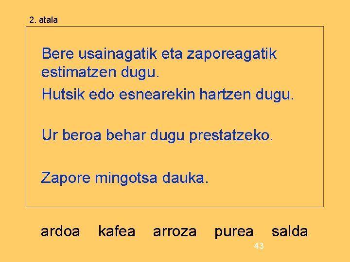 2. atala Bere usainagatik eta zaporeagatik estimatzen dugu. Hutsik edo esnearekin hartzen dugu. Ur