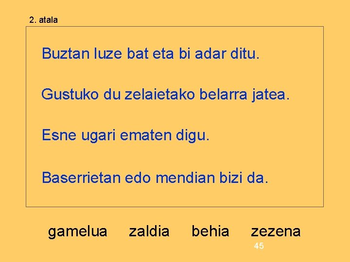 2. atala Buztan luze bat eta bi adar ditu. Gustuko du zelaietako belarra jatea.