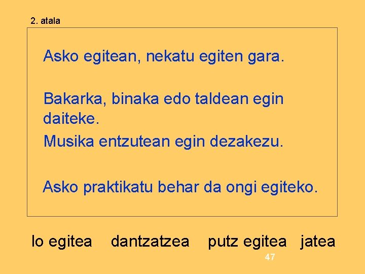 2. atala Asko egitean, nekatu egiten gara. Bakarka, binaka edo taldean egin daiteke. Musika