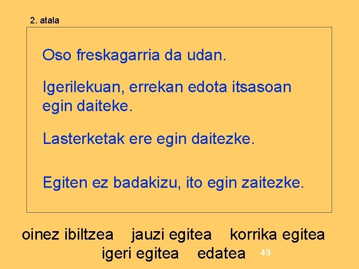 2. atala Oso freskagarria da udan. Igerilekuan, errekan edota itsasoan egin daiteke. Lasterketak ere