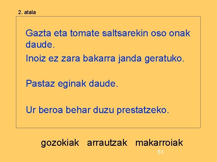 2. atala Gazta eta tomate saltsarekin oso onak daude. Inoiz ez zara bakarra janda