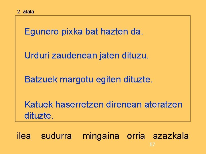 2. atala Egunero pixka bat hazten da. Urduri zaudenean jaten dituzu. Batzuek margotu egiten