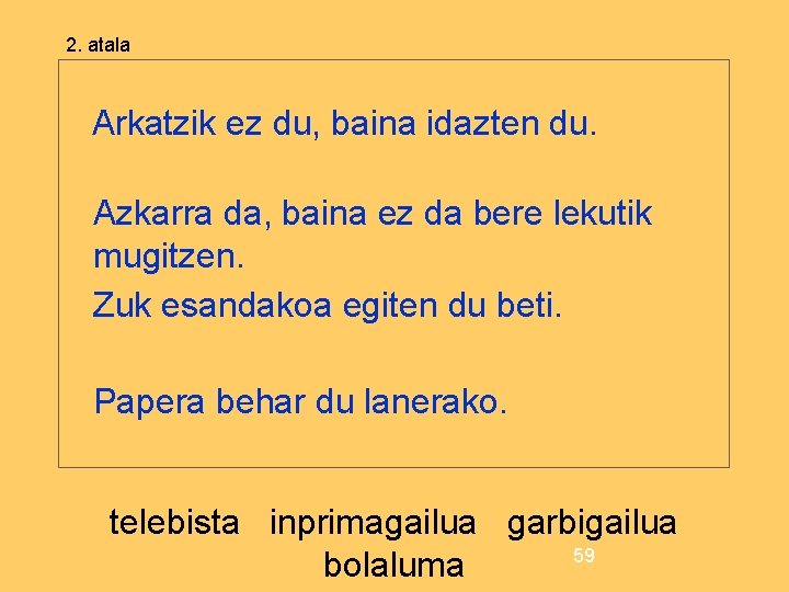 2. atala Arkatzik ez du, baina idazten du. Azkarra da, baina ez da bere