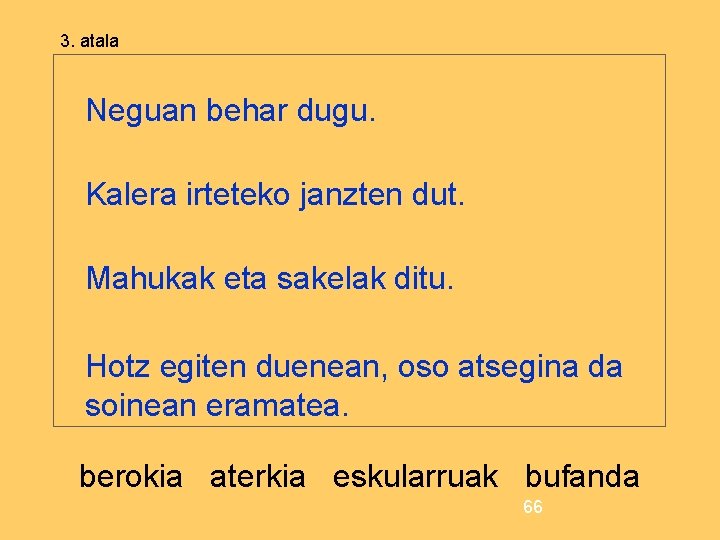 3. atala Neguan behar dugu. Kalera irteteko janzten dut. Mahukak eta sakelak ditu. Hotz