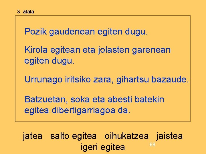 3. atala Pozik gaudenean egiten dugu. Kirola egitean eta jolasten garenean egiten dugu. Urrunago