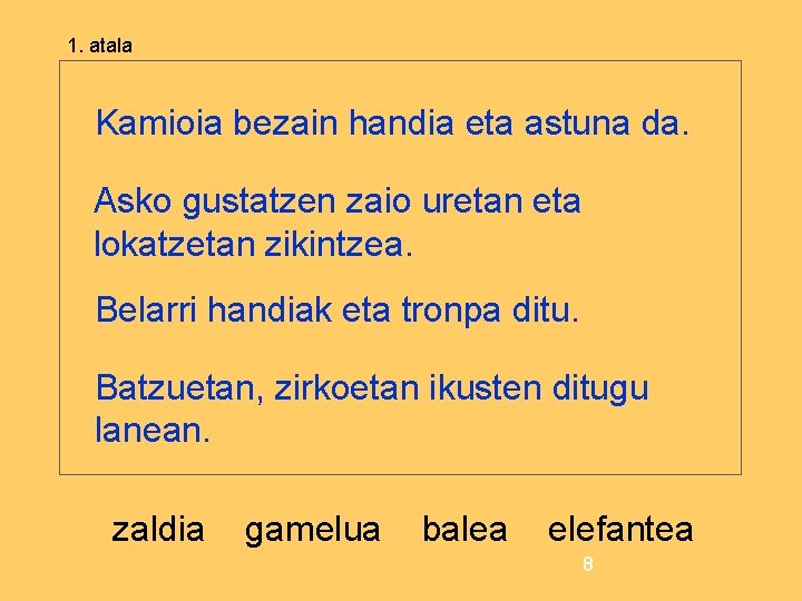 1. atala Kamioia bezain handia eta astuna da. Asko gustatzen zaio uretan eta lokatzetan