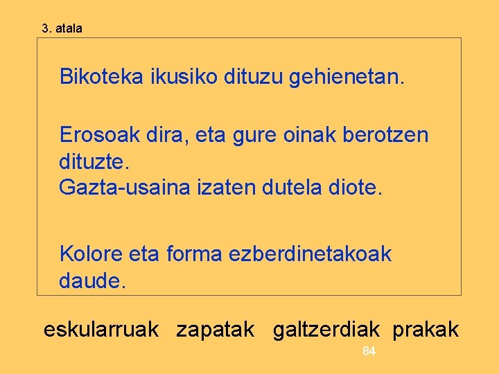 3. atala Bikoteka ikusiko dituzu gehienetan. Erosoak dira, eta gure oinak berotzen dituzte. Gazta-usaina