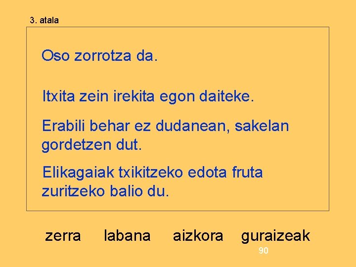 3. atala Oso zorrotza da. Itxita zein irekita egon daiteke. Erabili behar ez dudanean,