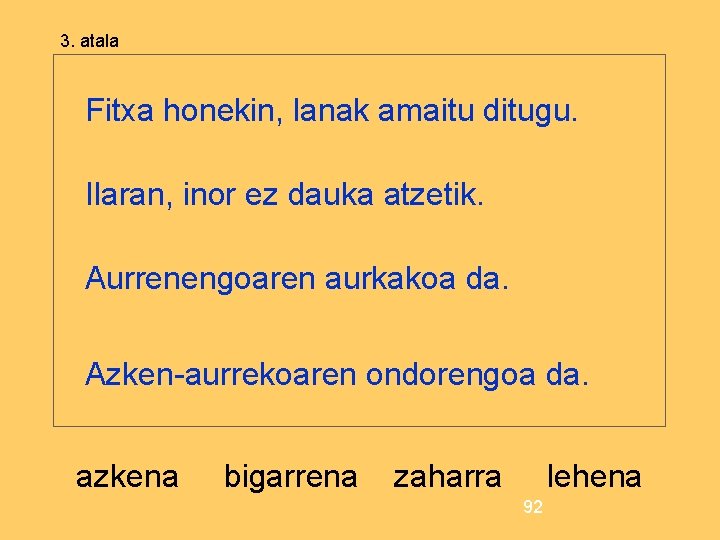 3. atala Fitxa honekin, lanak amaitu ditugu. Ilaran, inor ez dauka atzetik. Aurrenengoaren aurkakoa