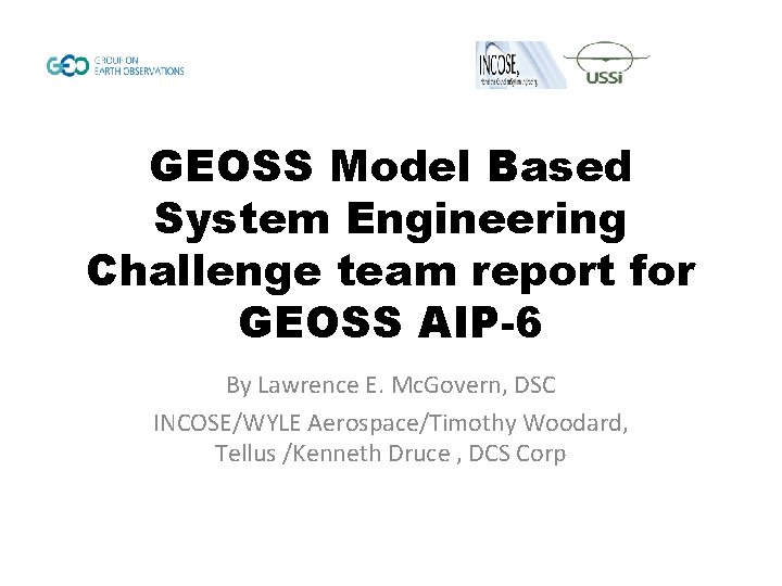 GEOSS Model Based System Engineering Challenge team report for GEOSS AIP-6 By Lawrence E.