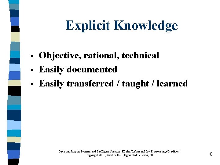 Explicit Knowledge § § § Objective, rational, technical Easily documented Easily transferred / taught