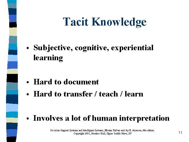 Tacit Knowledge § Subjective, cognitive, experiential learning § § Hard to document Hard to