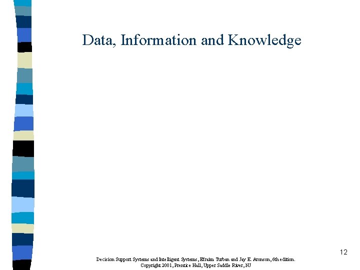 Data, Information and Knowledge 12 Decision Support Systems and Intelligent Systems, Efraim Turban and