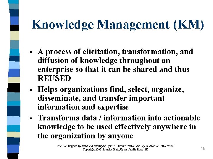 Knowledge Management (KM) § § § A process of elicitation, transformation, and diffusion of