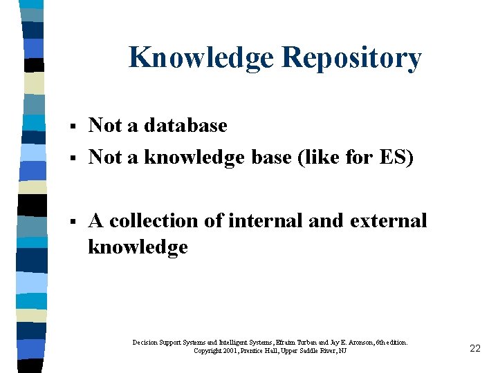 Knowledge Repository § § § Not a database Not a knowledge base (like for