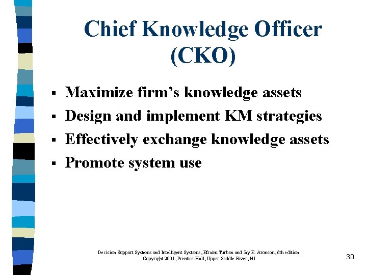 Chief Knowledge Officer (CKO) § § Maximize firm’s knowledge assets Design and implement KM
