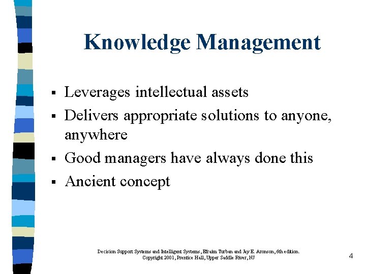 Knowledge Management § § Leverages intellectual assets Delivers appropriate solutions to anyone, anywhere Good