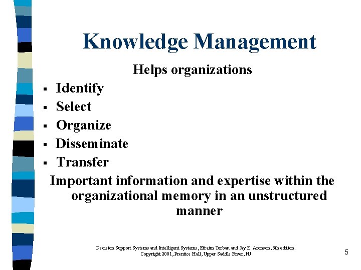 Knowledge Management Helps organizations Identify § Select § Organize § Disseminate § Transfer Important