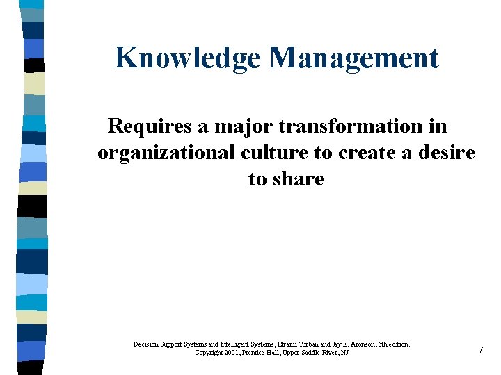 Knowledge Management Requires a major transformation in organizational culture to create a desire to