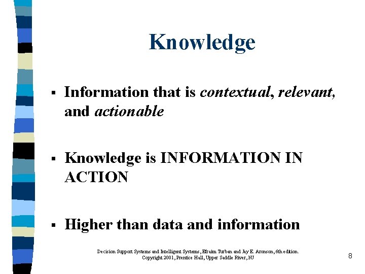 Knowledge § Information that is contextual, relevant, and actionable § Knowledge is INFORMATION IN