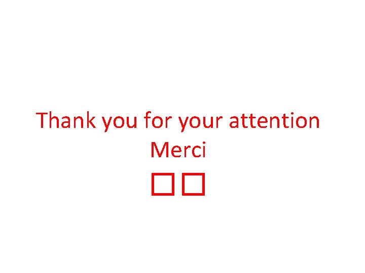 Thank you for your attention Merci �� 