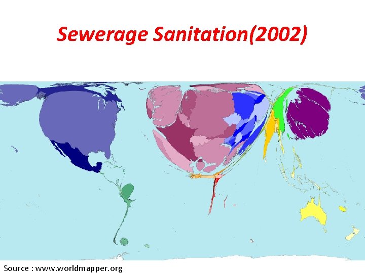 Sewerage Sanitation(2002) Source : www. worldmapper. org 