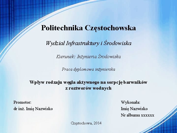 Politechnika Częstochowska Wydział Infrastruktury i Środowiska Kierunek: Inżynieria Środowiska Praca dyplomowa inżynierska Wpływ rodzaju