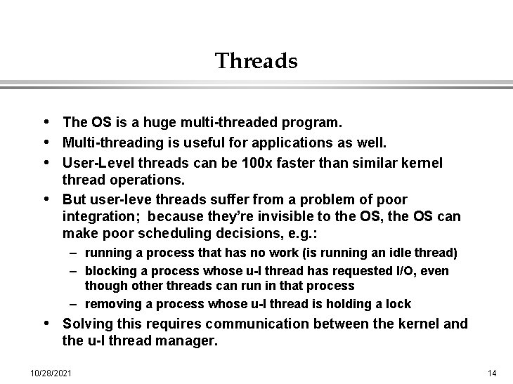 Threads • The OS is a huge multi-threaded program. • Multi-threading is useful for