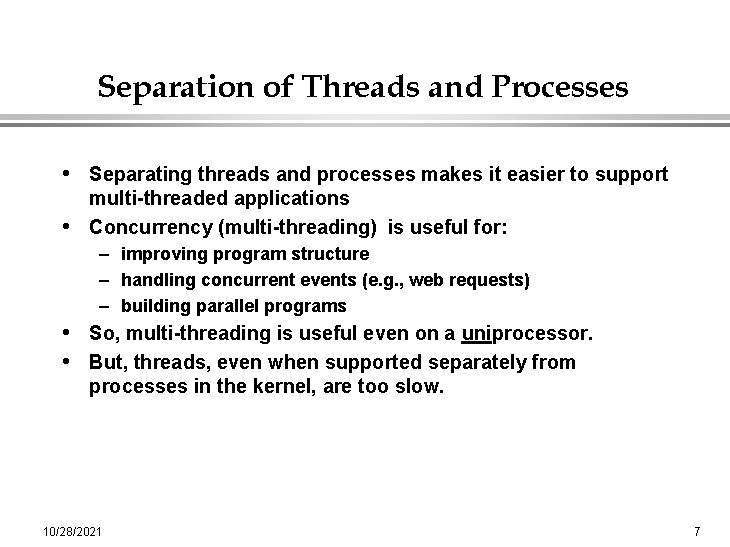 Separation of Threads and Processes • Separating threads and processes makes it easier to