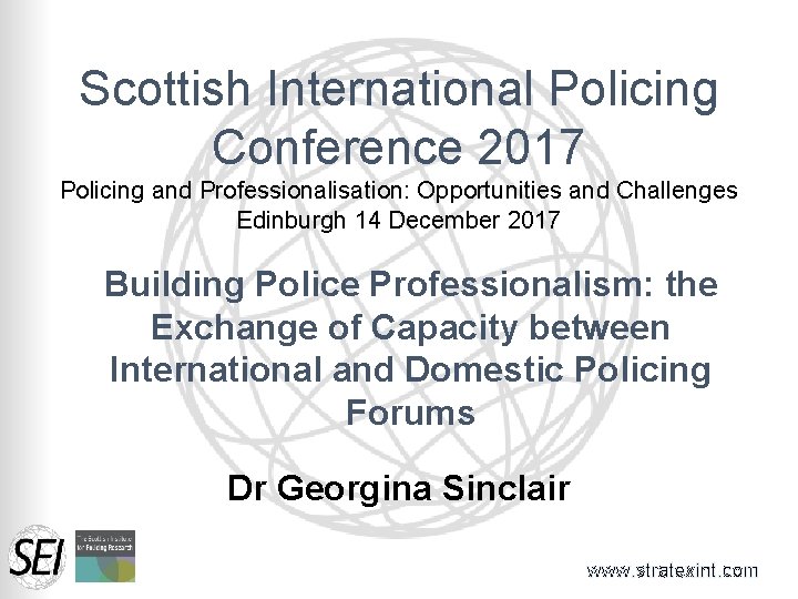 Scottish International Policing Conference 2017 Policing and Professionalisation: Opportunities and Challenges Edinburgh 14 December