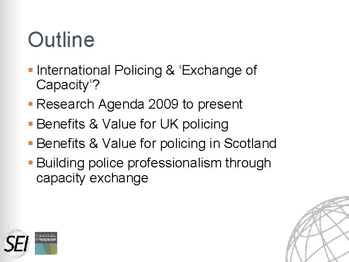 Outline § International Policing & ‘Exchange of Capacity’? § Research Agenda 2009 to present