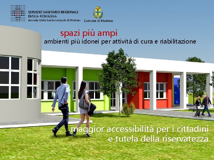 spazi più ampi ambienti più idonei per attività di cura e riabilitazione maggior accessibilità