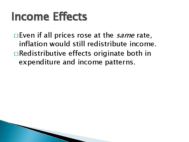 Income Effects if all prices rose at the same rate, inflation would still redistribute