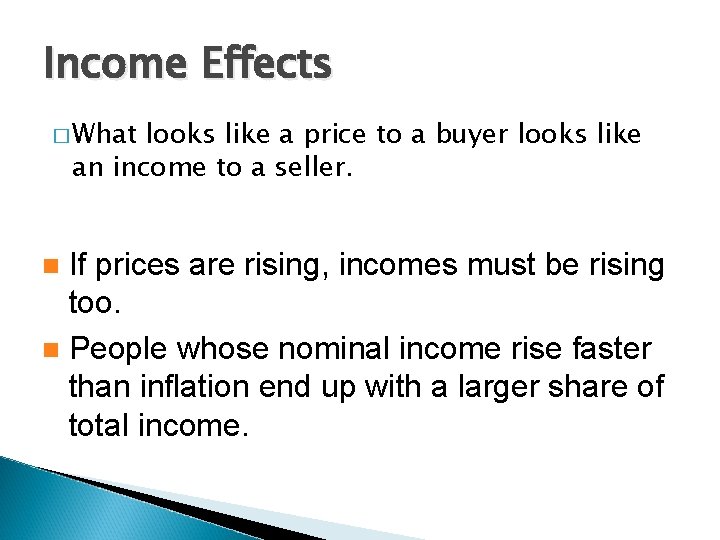Income Effects � What looks like a price to a buyer looks like an
