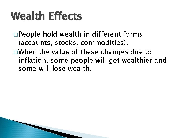 Wealth Effects � People hold wealth in different forms (accounts, stocks, commodities). � When