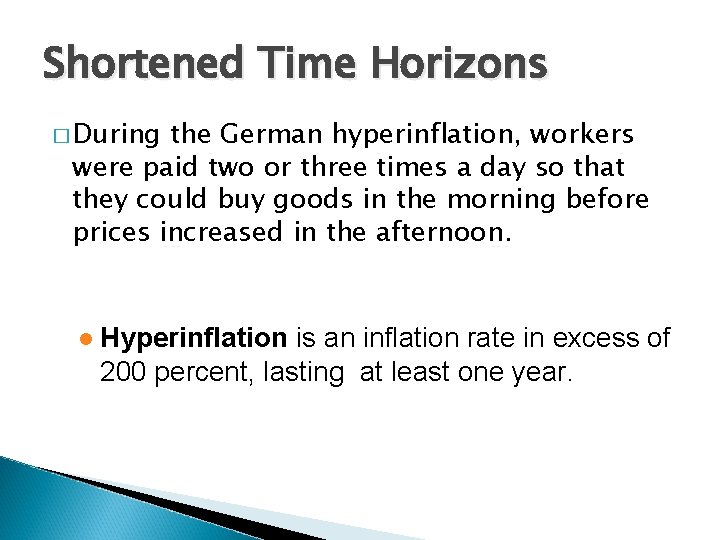 Shortened Time Horizons � During the German hyperinflation, workers were paid two or three