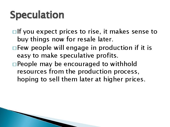 Speculation � If you expect prices to rise, it makes sense to buy things