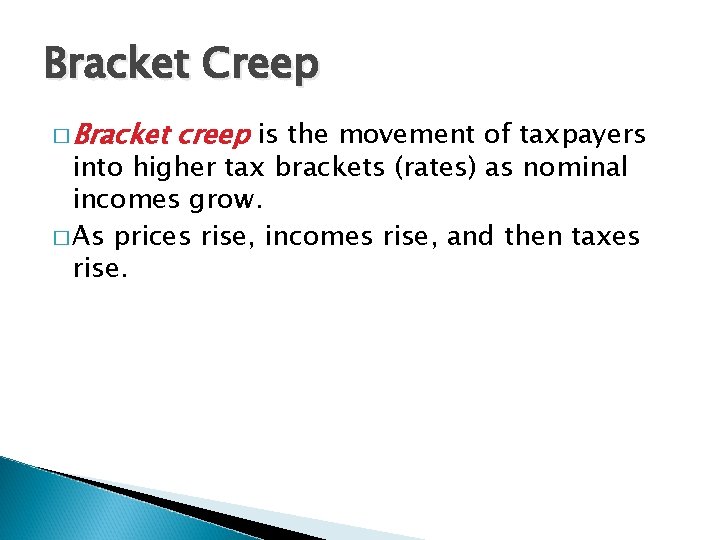 Bracket Creep � Bracket creep is the movement of taxpayers into higher tax brackets