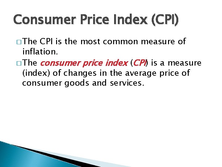 Consumer Price Index (CPI) � The CPI is the most common measure of inflation.