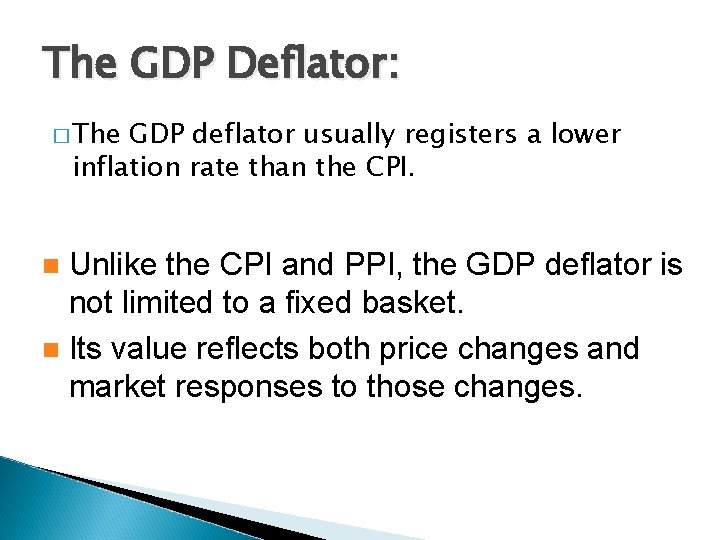 The GDP Deflator: � The GDP deflator usually registers a lower inflation rate than