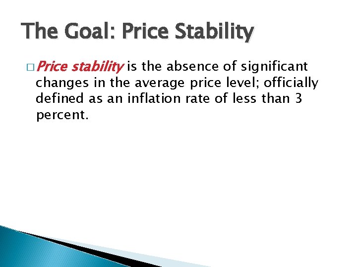 The Goal: Price Stability � Price stability is the absence of significant changes in