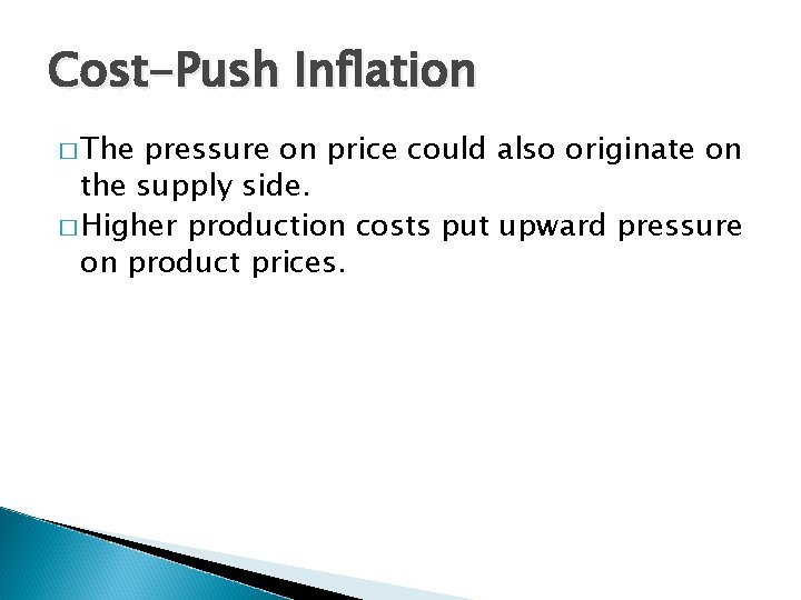 Cost-Push Inflation � The pressure on price could also originate on the supply side.