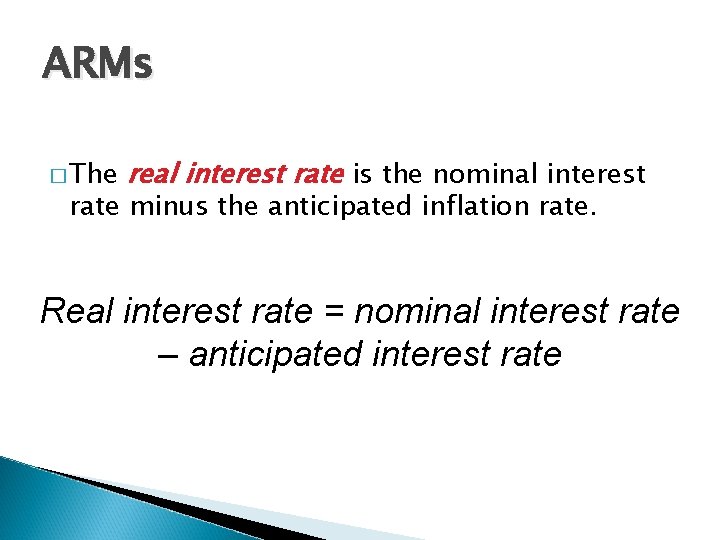 ARMs � The real interest rate is the nominal interest rate minus the anticipated