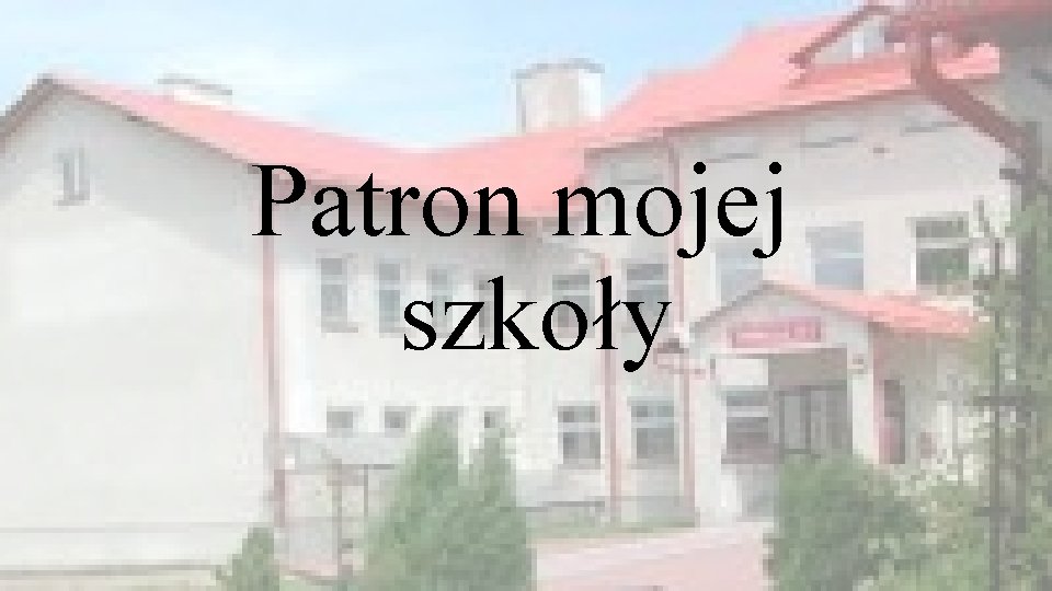 Patron mojej szkoły 